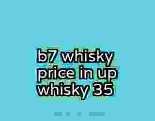 b7 whisky price in up whisky 35