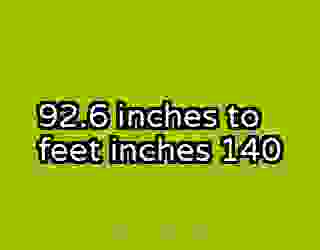 92.6 inches to feet inches 140