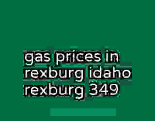 gas prices in rexburg idaho rexburg 349