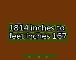 1814 inches to feet inches 167