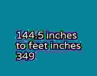 144.5 inches to feet inches 349