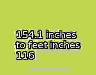 154.1 inches to feet inches 116