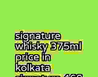 signature whisky 375ml price in kolkata signature 468