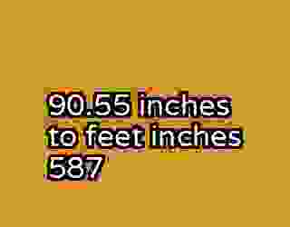 90.55 inches to feet inches 587