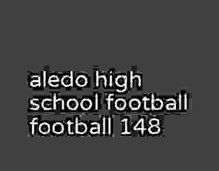 aledo high school football football 148