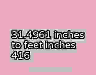 31.4961 inches to feet inches 416