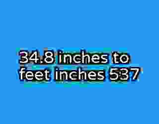 34.8 inches to feet inches 537