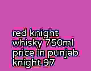 red knight whisky 750ml price in punjab knight 97