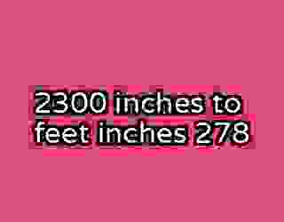 2300 inches to feet inches 278