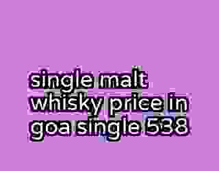 single malt whisky price in goa single 538
