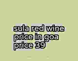 sula red wine price in goa price 39