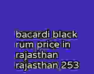 bacardi black rum price in rajasthan rajasthan 253