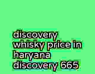 discovery whisky price in haryana discovery 665