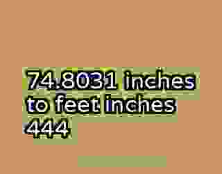 74.8031 inches to feet inches 444