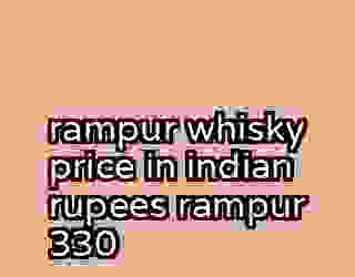 rampur whisky price in indian rupees rampur 330