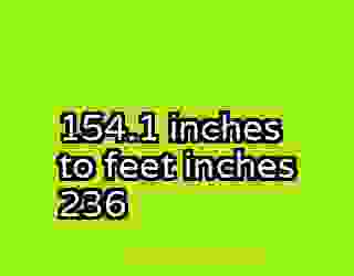 154.1 inches to feet inches 236