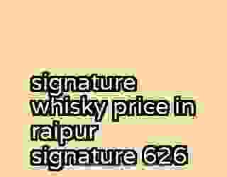 signature whisky price in raipur signature 626