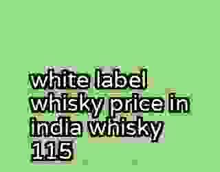 white label whisky price in india whisky 115