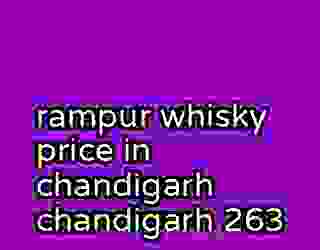 rampur whisky price in chandigarh chandigarh 263