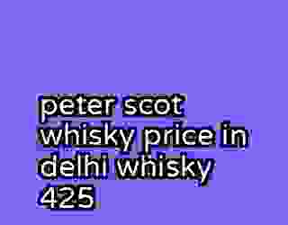 peter scot whisky price in delhi whisky 425