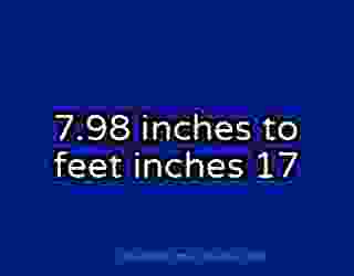 7.98 inches to feet inches 17