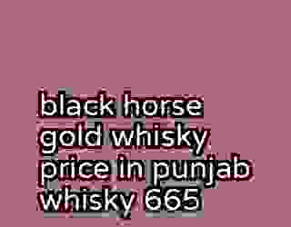 black horse gold whisky price in punjab whisky 665