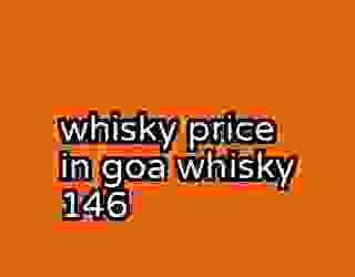 whisky price in goa whisky 146