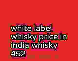 white label whisky price in india whisky 452