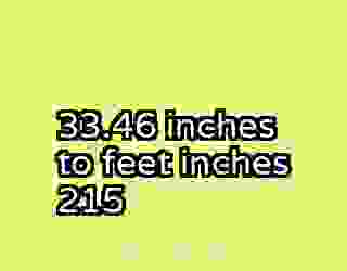 33.46 inches to feet inches 215