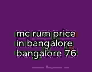 mc rum price in bangalore bangalore 76