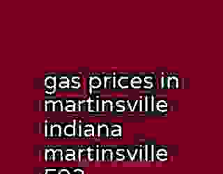 gas prices in martinsville indiana martinsville 593