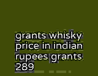 grants whisky price in indian rupees grants 289