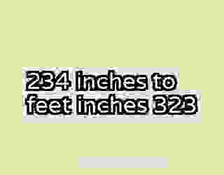 234 inches to feet inches 323