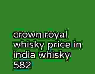 crown royal whisky price in india whisky 582