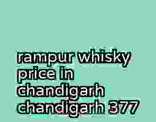 rampur whisky price in chandigarh chandigarh 377