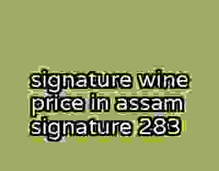 signature wine price in assam signature 283