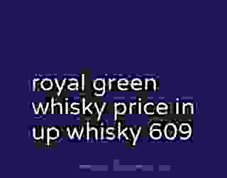 royal green whisky price in up whisky 609