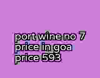 port wine no 7 price in goa price 593