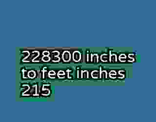 228300 inches to feet inches 215