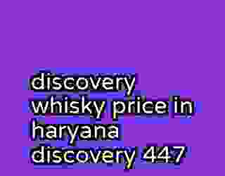 discovery whisky price in haryana discovery 447