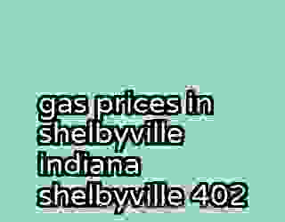 gas prices in shelbyville indiana shelbyville 402