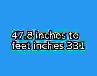 47.8 inches to feet inches 331