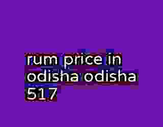 rum price in odisha odisha 517