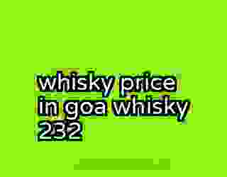 whisky price in goa whisky 232