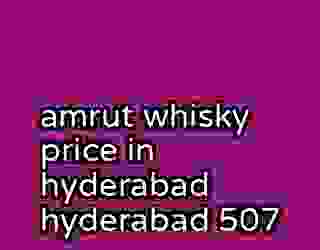 amrut whisky price in hyderabad hyderabad 507