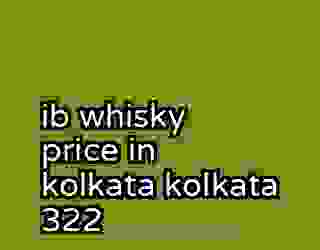 ib whisky price in kolkata kolkata 322