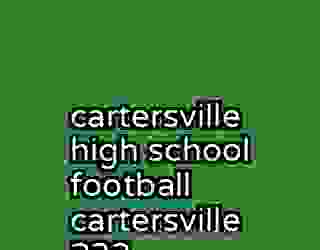 cartersville high school football cartersville 233