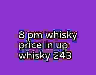 8 pm whisky price in up whisky 243