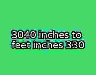 3040 inches to feet inches 330