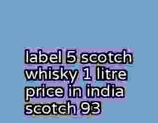 label 5 scotch whisky 1 litre price in india scotch 93